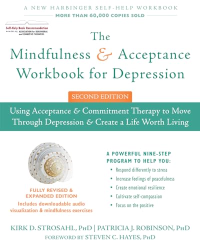 The Mindfulness and Acceptance Workbook for Depression, 2nd Edition: Using Acceptance and Commitment Therapy to Move Through Depression and Create a Life Worth Living