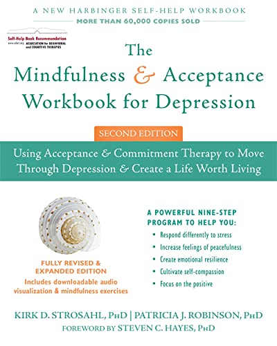 The Mindfulness and Acceptance Workbook for Depression, 2nd Edition: Using Acceptance and Commitment Therapy to Move Through Depression and Create a Life Worth Living The Mindfulness and Acceptance Workbook for Depression, 2nd Edition: Using Acceptance and Commitment Therapy to Move Through Depression and Create a Life Worth Living