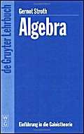 Algebra: Einführung In Die Galoistheorie (De Gruyter Lehrbuch)