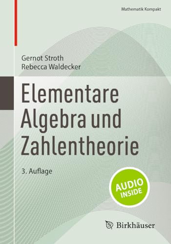 Elementare Algebra und Zahlentheorie (Mathematik Kompakt)
