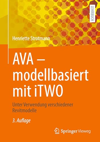 AVA – modellbasiert mit iTWO: Unter Verwendung verschiedener Revitmodelle AVA – modellbasiert mit iTWO: Unter Verwendung verschiedener Revitmodelle von Springer Vieweg