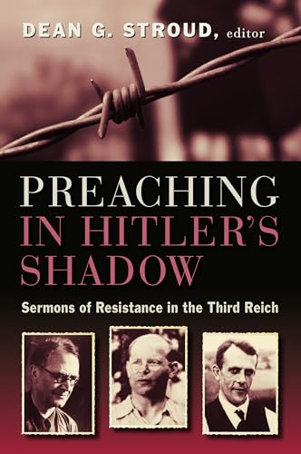 Preaching in Hitler's Shadow: Sermons of Resistance in the Third Reich