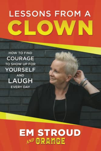 Lessons From A Clown: How To Find Courage To Show Up For Yourself and Laugh Every Day von Nielsen Book Services