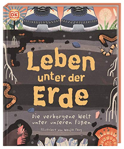 Leben unter der Erde: Die verborgene Welt unter unseren Füßen für Kinder ab 6 Jahre