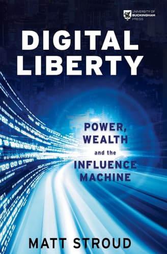 Digital Liberty: Power, Wealth and the Influence Machine