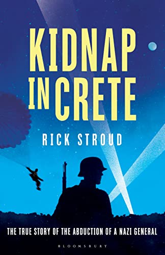 Kidnap in Crete: The True Story of the Abduction of a Nazi General