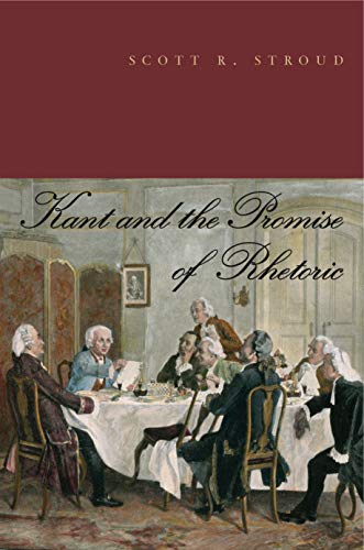 Kant and the Promise of Rhetoric Kant and the Promise of Rhetoric von Penn State University Press