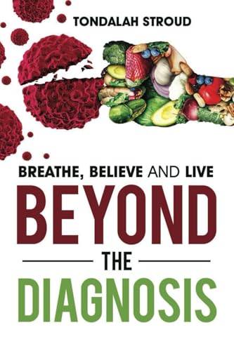 Beyond The Diagnosis: BREATHE, BELIEVE, and LIVE von Eagles Global Publishing