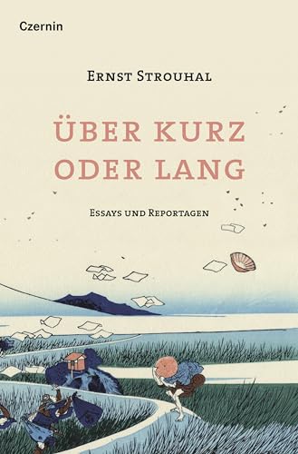 Über kurz oder lang: Essays und Reportagen von Czernin Verlags GmbH