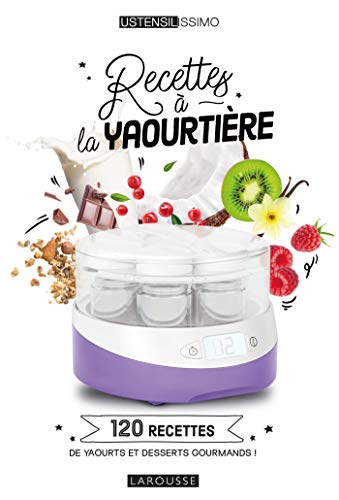 Recettes à la yaourtière: 120 recettes de yaourts et desserts gourmands ! von LAROUSSE