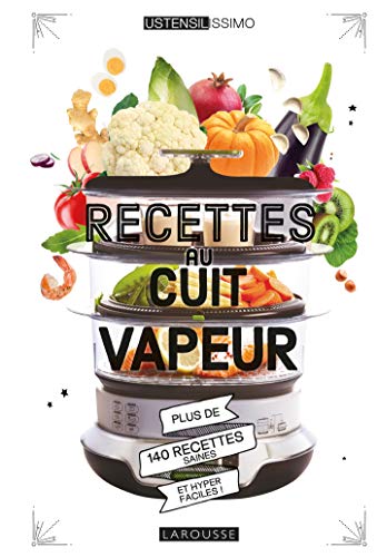 Recettes au cuit vapeur: Plus de 140 recettes saines et hyper faciles ! von Larousse