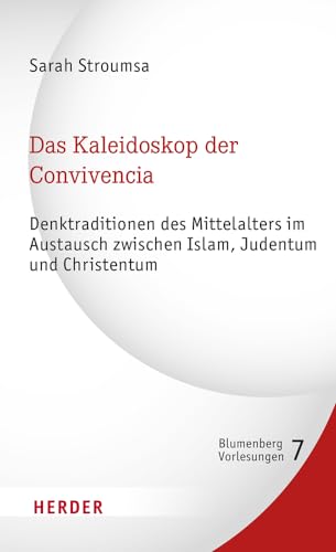 Das Kaleidoskop der Convivencia: Denktraditionen des Mittelalters im Austausch zwischen Islam, Judentum und Christentum (7) (Blumenberg-Vorlesungen)