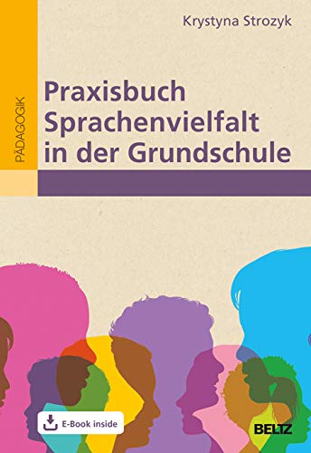 Praxisbuch Sprachenvielfalt in der Grundschule: Mehrsprachigkeit wertschätzen und in Lernprozesse sinnvoll einbinden. Mit E-Book inside von Beltz