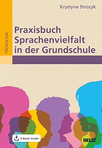 Praxisbuch Sprachenvielfalt in der Grundschule: Mehrsprachigkeit wertschätzen und in Lernprozesse sinnvoll einbinden. Mit E-Book inside