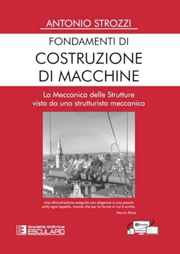 Fondamenti di Costruzione di Macchine: La meccanica delle Strutture vista da uno strutturista meccanico von Società Editrice Esculapio