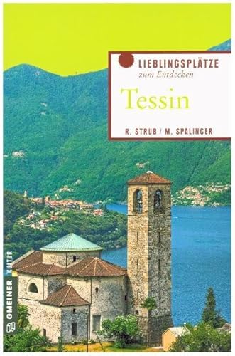 Tessin: Lieblingsplätze zum Entdecken (Lieblingsplätze im GMEINER-Verlag) von Gmeiner-Verlag