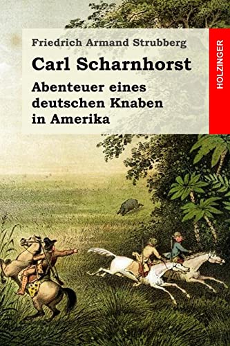 Carl Scharnhorst: Abenteuer eines deutschen Knaben in Amerika von CREATESPACE