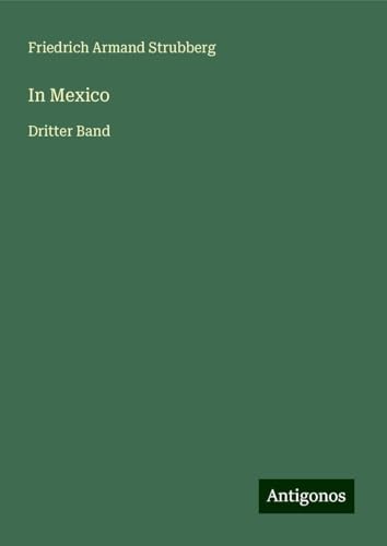 In Mexico: Dritter Band von Antigonos Verlag