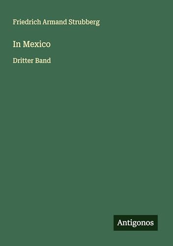 In Mexico: Dritter Band von Antigonos Verlag