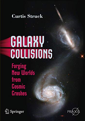 Galaxy Collisions: Forging New Worlds from Cosmic Crashes (Springer Praxis Books) von Springer