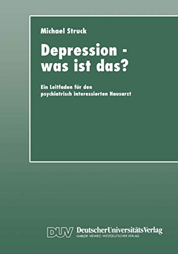 Depression - was ist das?: Ein Leitfaden für den psychiatrisch interessierten Hausarzt