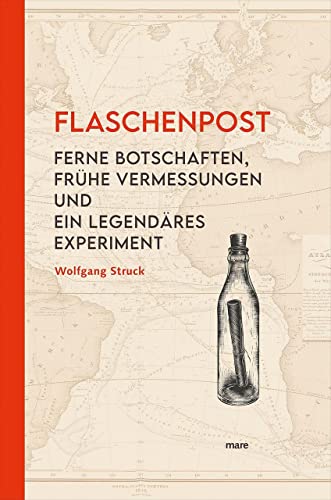 Flaschenpost: Ferne Botschaften, frühe Vermessungen und ein legendäres Experiment von mareverlag GmbH