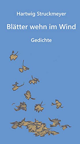 Blätter wehn im Wind: Gedichte