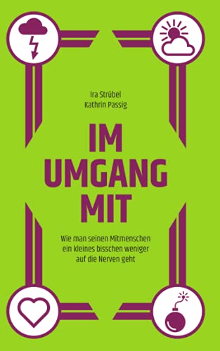 Im Umgang mit: Wie man seinen Mitmenschen ein kleines bisschen weniger auf die Nerven geht von Independently published