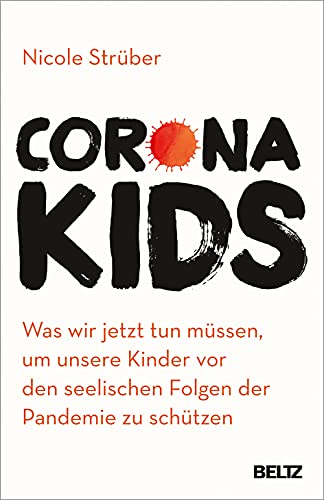 Coronakids: Was wir jetzt tun müssen, um unsere Kinder vor den seelischen Folgen der Pandemie zu schützen Coronakids: Was wir jetzt tun müssen, um unsere Kinder vor den seelischen Folgen der Pandemie zu schützen