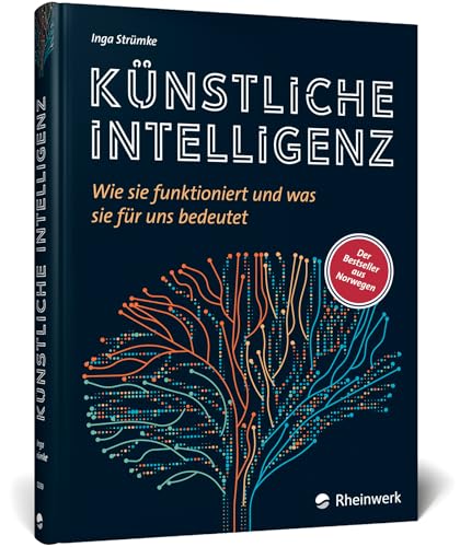 Künstliche Intelligenz: Wie sie funktioniert und was sie für uns bedeutet. Der KI-Bestseller aus Norwegen – jetzt als deutschsprachige Ausgabe von Rheinwerk Computing