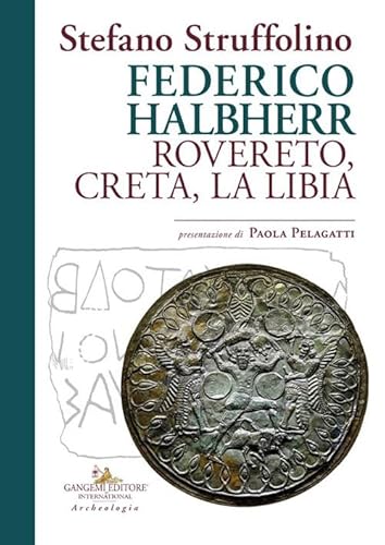 Federico Halbherr. Rovereto, Creta, la Libia (Archeologia e restauro) von Gangemi Editore