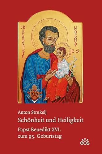 Schönheit und Heiligkeit: Papst Benedikt XVI. zum 95. Geburtstag von EOS Verlag