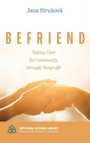 Befriend: Taking Care for Community Through Nonprofit (Missional Wisdom Library: Resources for Christian Community) von Cascade Books