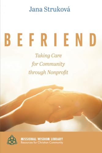 Befriend: Taking Care for Community through Nonprofit (Missional Wisdom Library: Resources for Christian Community) von Cascade Books