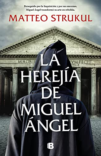 La herejía de Miguel Ángel / Michelangelo's Heresy: Perseguido por la Inquisición y por sus mecenas, Miguel Ángel transformó su arte en rebeldía (Histórica)