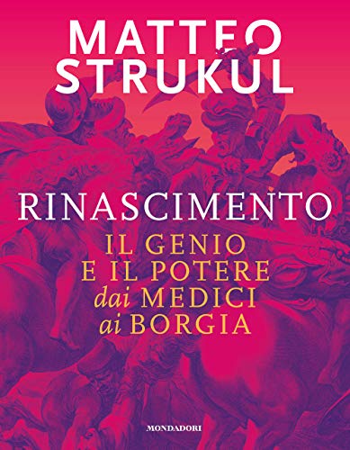 Rinascimento. Il genio e il potere dai Medici ai Borgia (Arte e cultura)