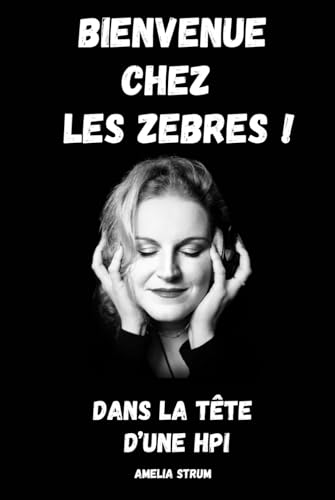 "Bienvenue chez les Zèbres !": Dans la tête d'une HPI von AFNIL