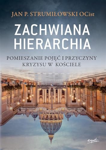 Zachwiana hierarchia: Pomieszanie pojęć i przyczyny kryzysu w Kościele von Esprit