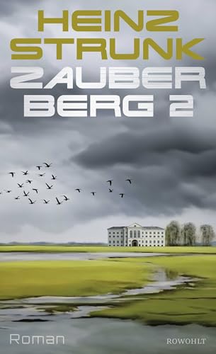Zauberberg 2: Roman | Todtraurig. Todkomisch. Heinz Strunks Hommage an Thomas Manns "Zauberberg" von Rowohlt Buchverlag