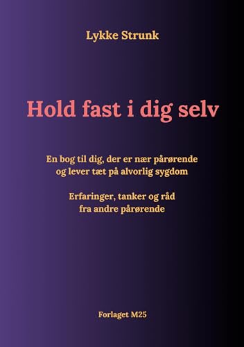 Hold fast i dig selv: En bog til dig, der er nær pårørende og lever tæt på alvorlig sygdom - Erfaringer, tanker og råd fra andre pårørende Hold fast i dig selv: En bog til dig, der er nær pårørende og lever tæt på alvorlig sygdom - Erfaringer, tanker og råd fra andre pårørende von BoD – Books on Demand – Dänemark