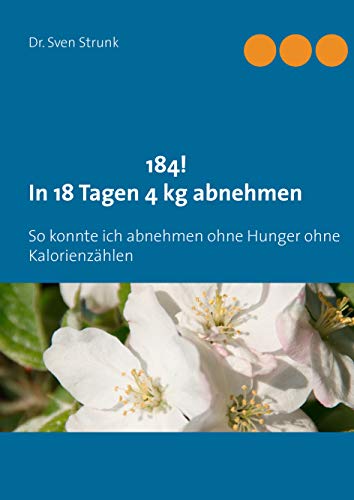 184! In 18 Tagen 4 kg abnehmen: So konnte ich abnehmen ohne Hunger ohne Kalorienzählen von Book on Demand