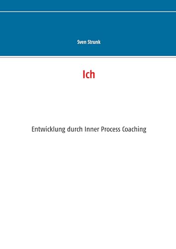 Ich: Entwicklung durch Inner Process Coaching von BoD – Books on Demand