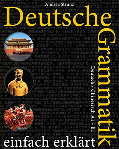Deutsche Grammatik einfach erklärt: Deutsch / Chinesisch A1 - B1 Deutsche Grammatik einfach erklärt: Deutsch / Chinesisch A1 - B1