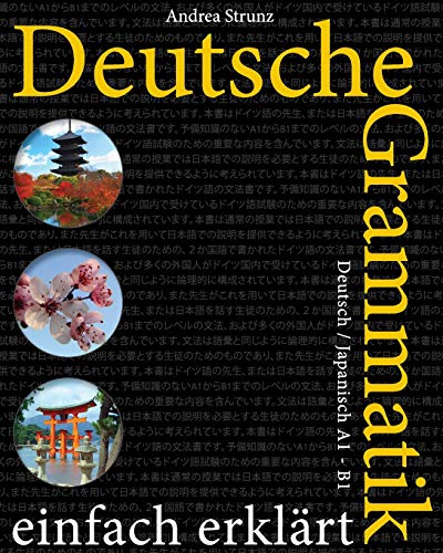 Deutsche Grammatik einfach erklärt: Deutsch / Japanisch A1 - B1 Deutsche Grammatik einfach erklärt: Deutsch / Japanisch A1 - B1 von CREATESPACE