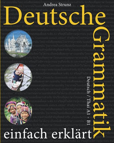 Deutsche Grammatik einfach erklärt: Deutsch / Thai A1 - B1 Deutsche Grammatik einfach erklärt: Deutsch / Thai A1 - B1