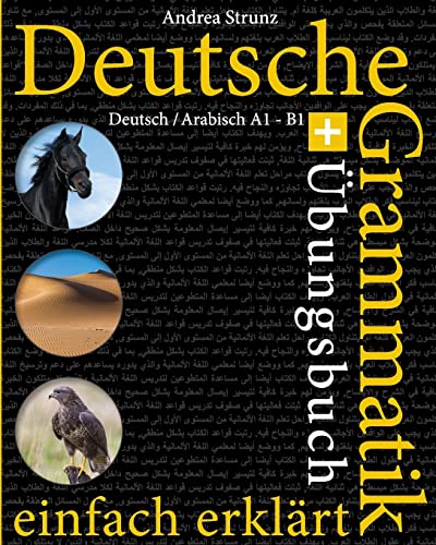 Deutsche Grammatik einfach erklärt: Grammatik + Übungsbuch Deutsch / Arabisch A1 - B1