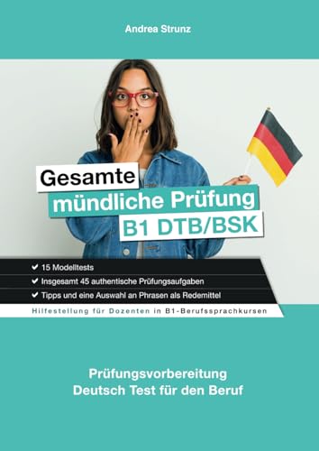 Gesamte Mündliche Prüfung B1 DTB/BSK: Prüfungsvorbereitung Deutsch Test für den Beruf (Prüfungsvorbereitung B1 Beruf)