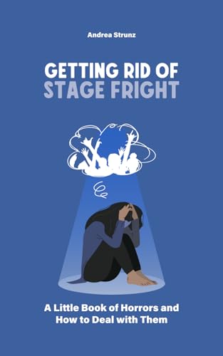 Getting Rid of Stage Fright: A little Book of Horrors and How to Deal with Them
