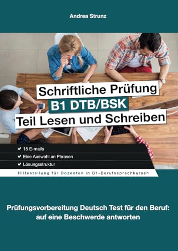 Schriftliche Prüfung B1 DTB/BSK Teil Lesen und Schreiben: Prüfungsvorbereitung Deutsch Test für den Beruf: auf eine Beschwerde antworten (Prüfungsvorbereitung B1 Beruf)