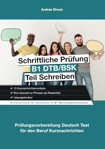 Schriftliche Prüfung B1 DTB/BSK Teil Schreiben: Prüfungsvorbereitung Deutsch Test für den Beruf Kurznachrichten (Prüfungsvorbereitung B1 Beruf)